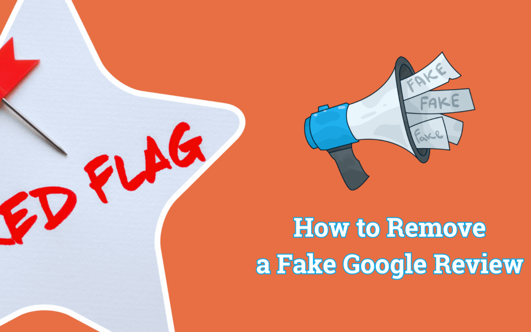 How to Remove a Fake Google Review
